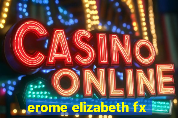 erome elizabeth fx