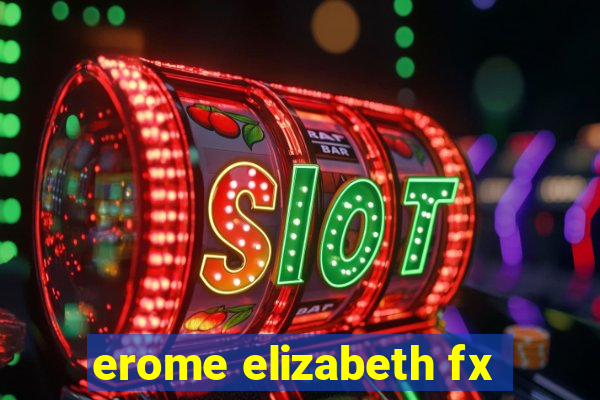 erome elizabeth fx