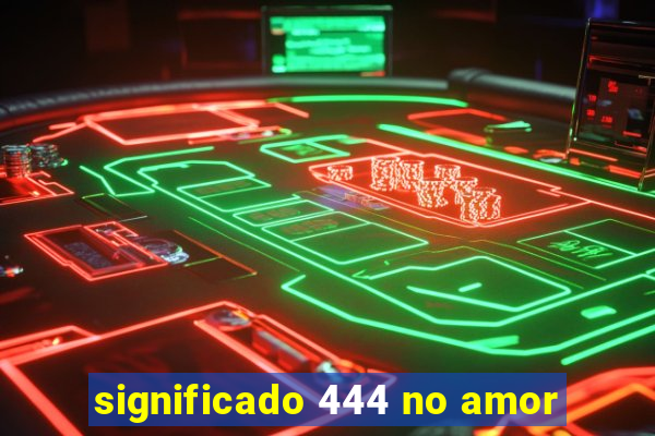 significado 444 no amor