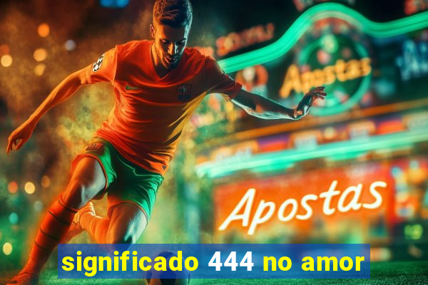 significado 444 no amor