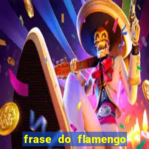 frase do flamengo para foto