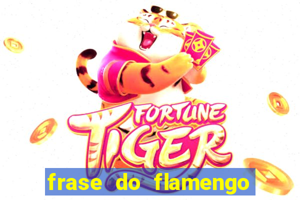 frase do flamengo para foto