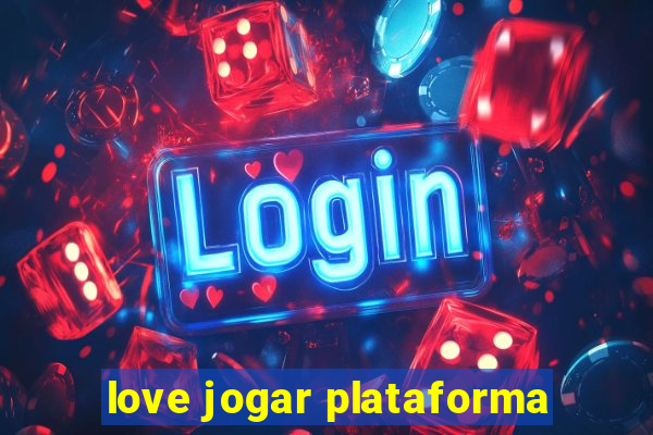 love jogar plataforma