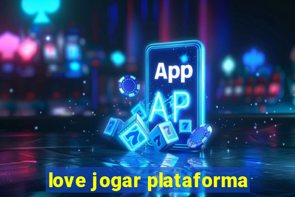 love jogar plataforma