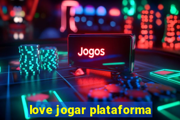 love jogar plataforma