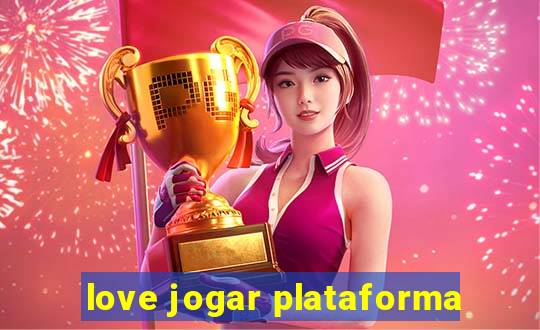 love jogar plataforma