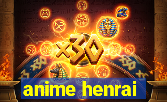 anime henrai