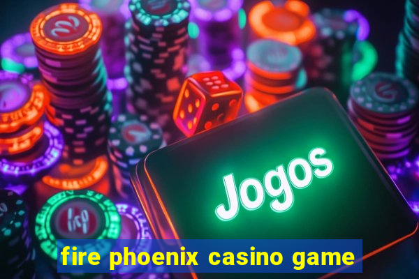 fire phoenix casino game