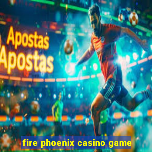 fire phoenix casino game