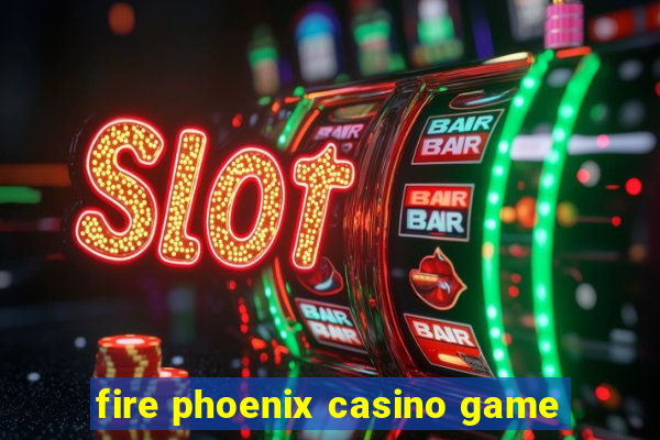 fire phoenix casino game