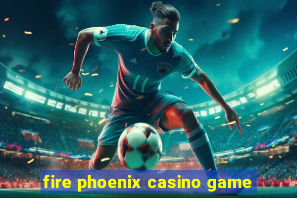 fire phoenix casino game