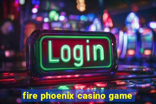 fire phoenix casino game