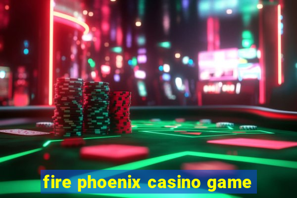 fire phoenix casino game