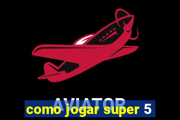 como jogar super 5