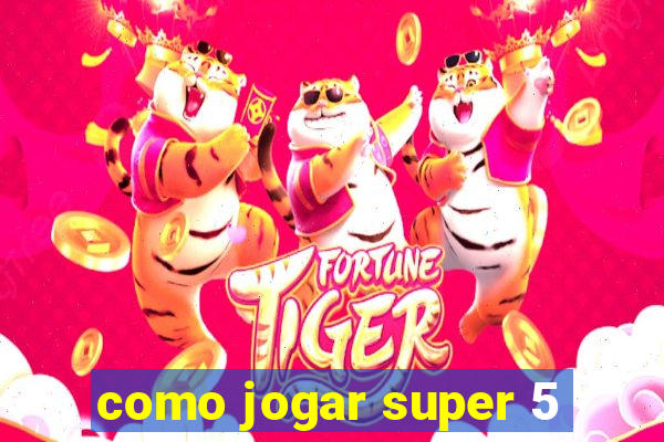 como jogar super 5