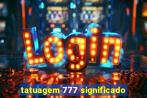 tatuagem 777 significado