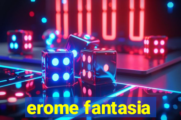 erome fantasia