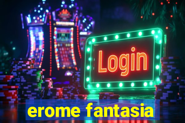 erome fantasia