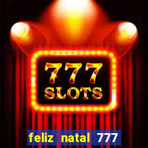 feliz natal 777 plataforma login