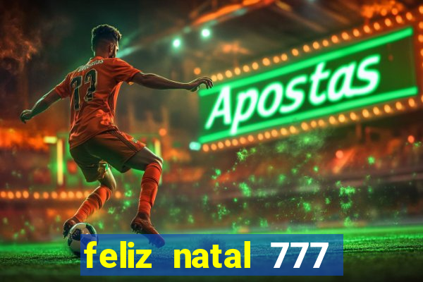 feliz natal 777 plataforma login