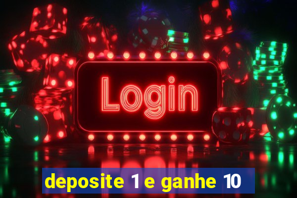 deposite 1 e ganhe 10