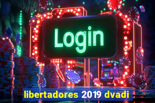 libertadores 2019 dvadi