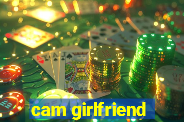 cam girlfriend