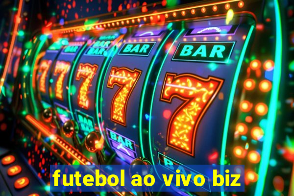 futebol ao vivo biz