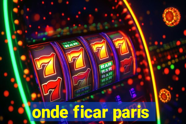 onde ficar paris