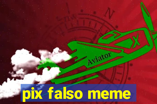 pix falso meme