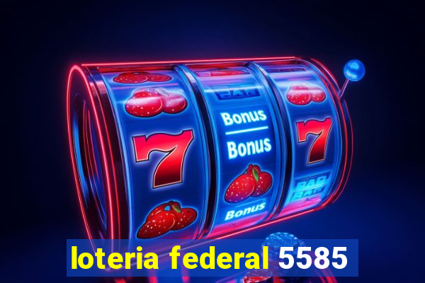 loteria federal 5585