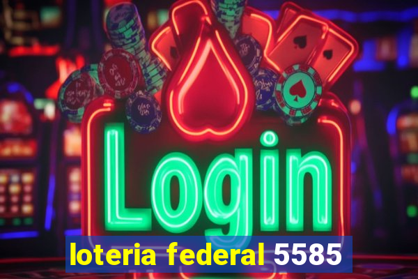 loteria federal 5585