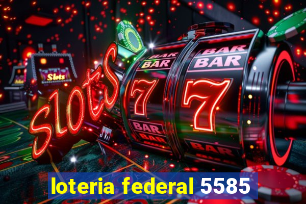 loteria federal 5585