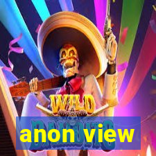 anon view