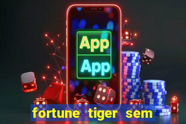 fortune tiger sem deposito minimo