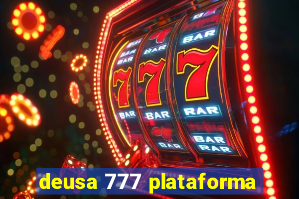 deusa 777 plataforma