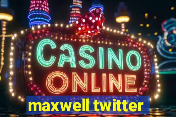 maxwell twitter