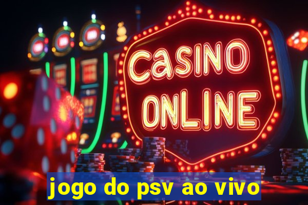 jogo do psv ao vivo