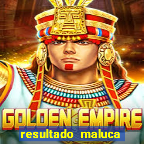 resultado maluca bahia de hoje