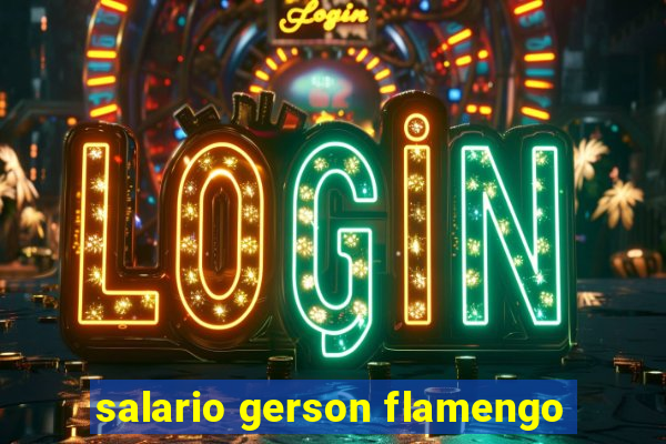 salario gerson flamengo