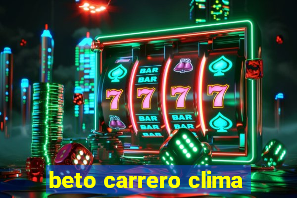 beto carrero clima