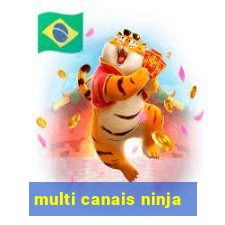 multi canais ninja