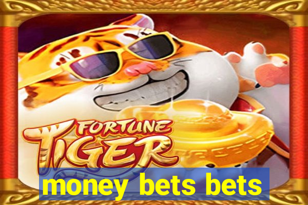 money bets bets