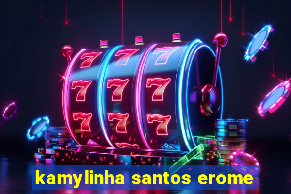 kamylinha santos erome