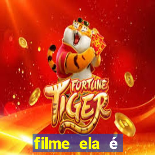 filme ela é demais completo dublado assistir online grátis