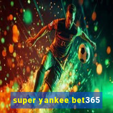 super yankee bet365