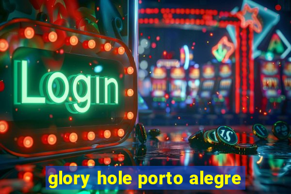 glory hole porto alegre