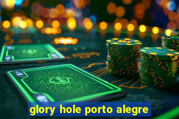 glory hole porto alegre