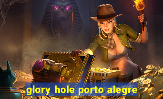 glory hole porto alegre