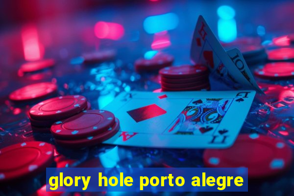 glory hole porto alegre